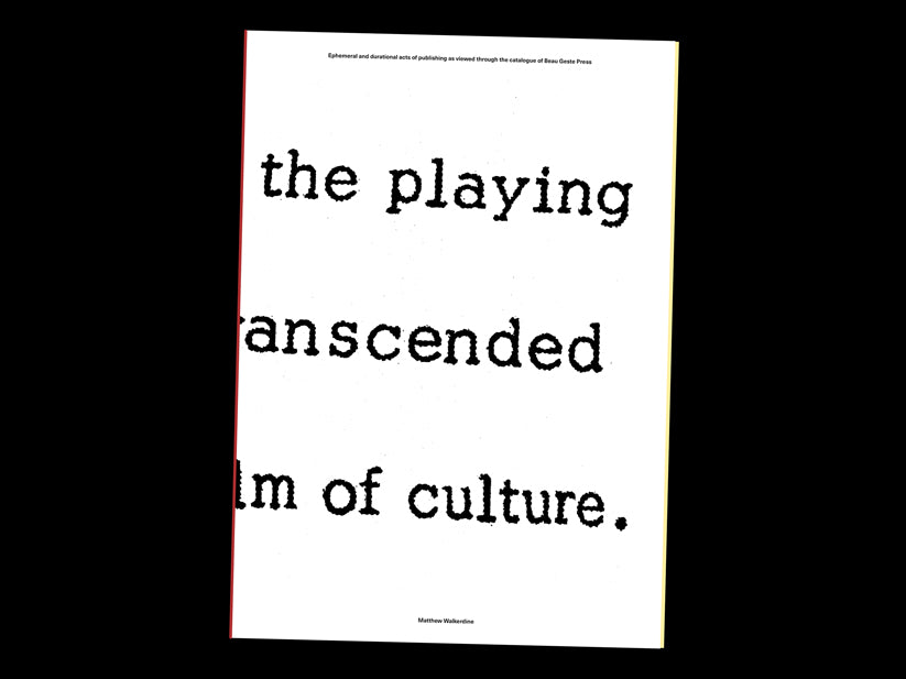 Ephemeral and durational acts of publishing as viewed through the catalogue of Beau Geste Press — Matthew Walkerdine