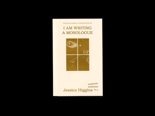 I AM WRITING A MONOLOGUE — Jessica Higgins